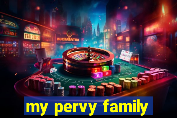 my pervy family